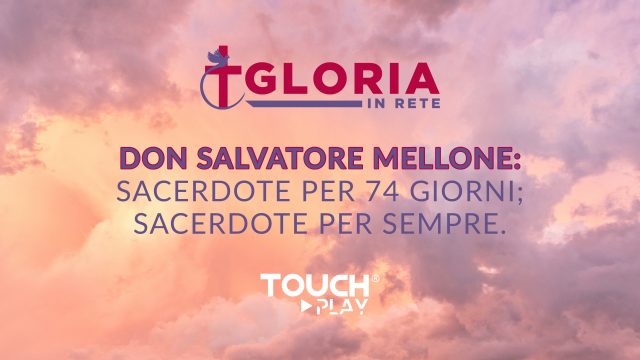 Don Salvatore Mellone: Sacerdote per 74 giorni; sacerdote per sempre