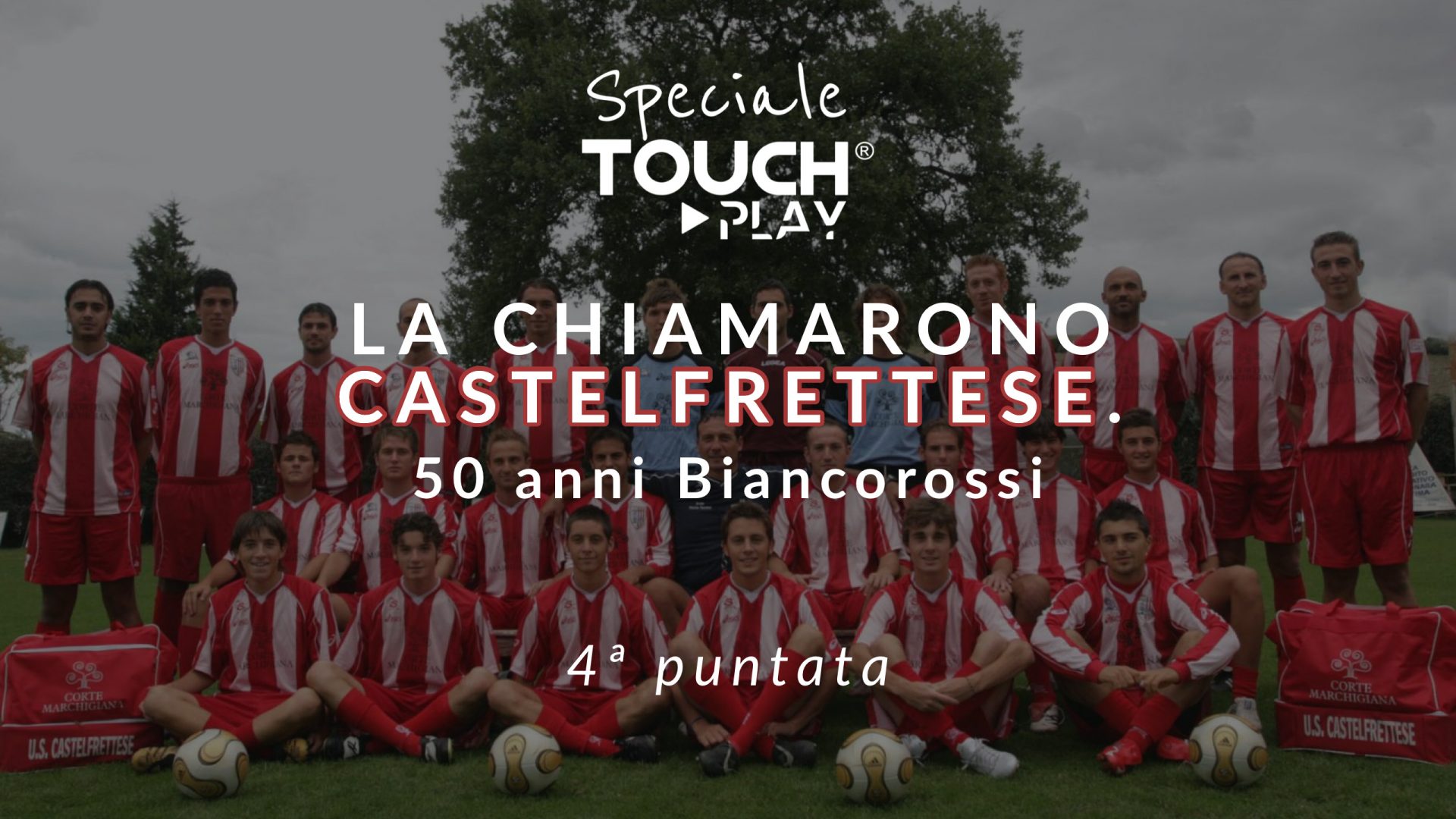 Speciale Touch – La chiamarono Castelfrettese – Puntata 4