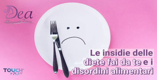 Le insidie delle diete fai da te e i disordini alimentari