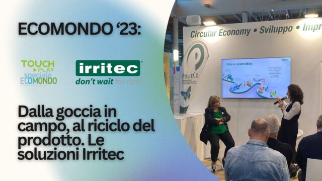 Dalla goccia in campo, al riciclo del prodotto. Le soluzioni Irritec