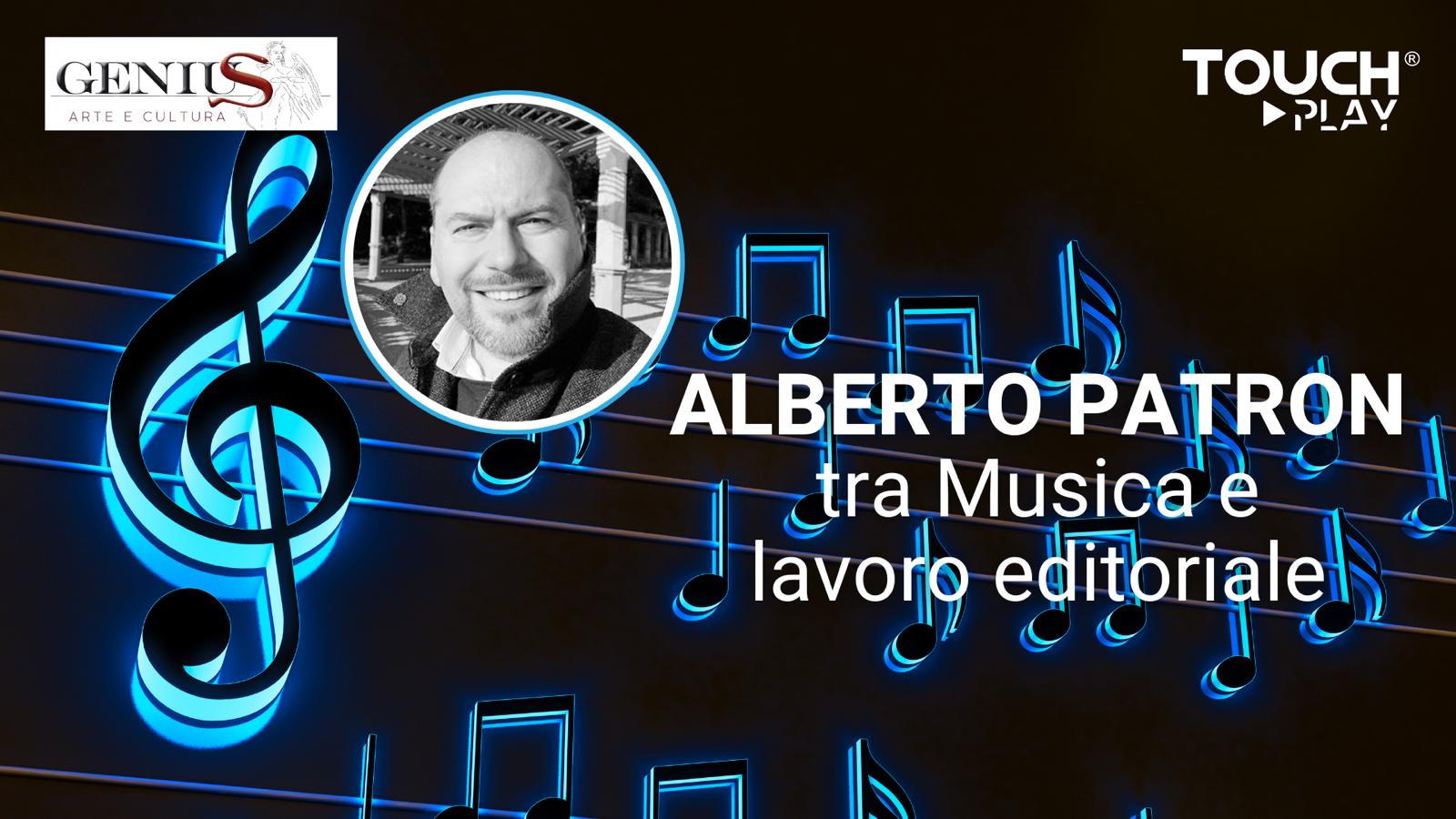 Alberto Patron tra Musica e lavoro editoriale